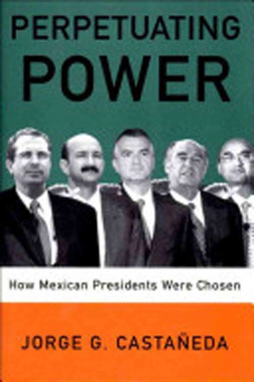 Book cover of Perpetuating Power: How Mexican Presidents Were Chosen