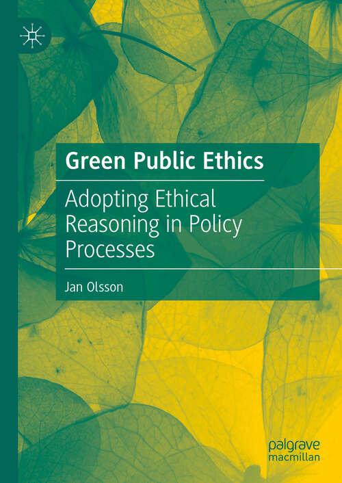 Book cover of Green Public Ethics: Adopting Ethical Reasoning in Policy Processes