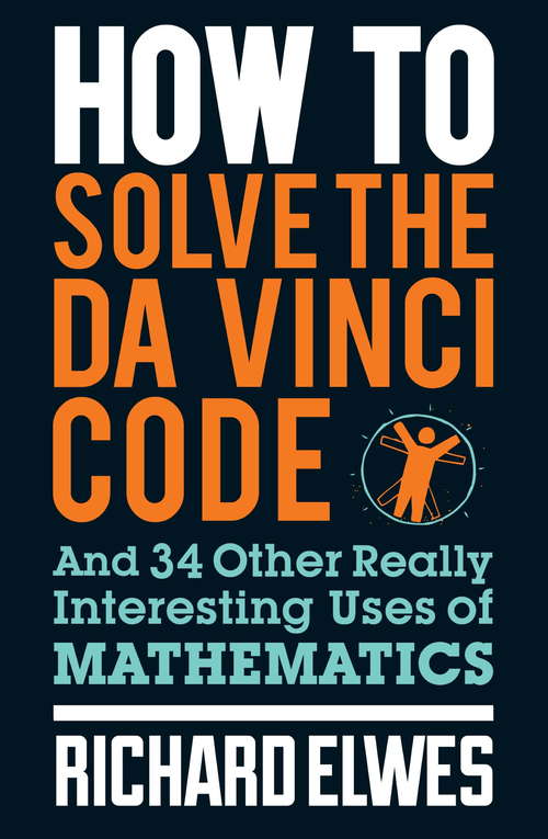 Book cover of How to Solve the Da Vinci Code: And 34 Other Really Interesting Uses of Mathematics