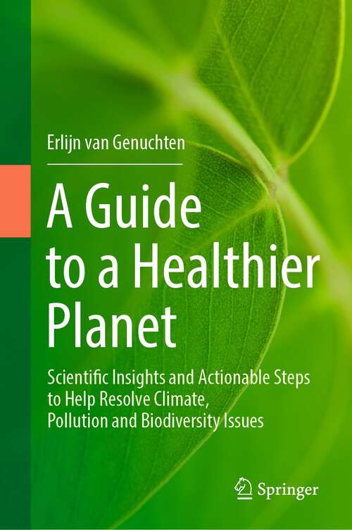 Book cover of A Guide to a Healthier Planet: Scientific Insights and Actionable Steps to Help Resolve Climate, Pollution and Biodiversity Issues (1st ed. 2023)