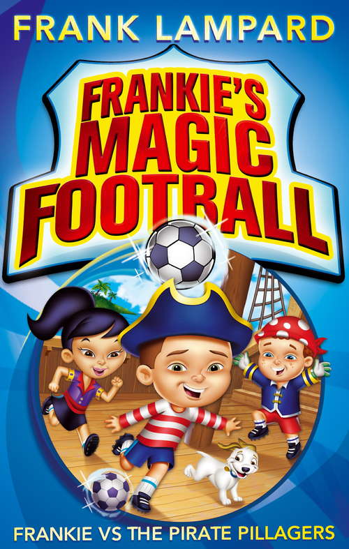 Book cover of Frankie vs The Pirate Pillagers: Book 1 (Frankie's Magic Football #1)