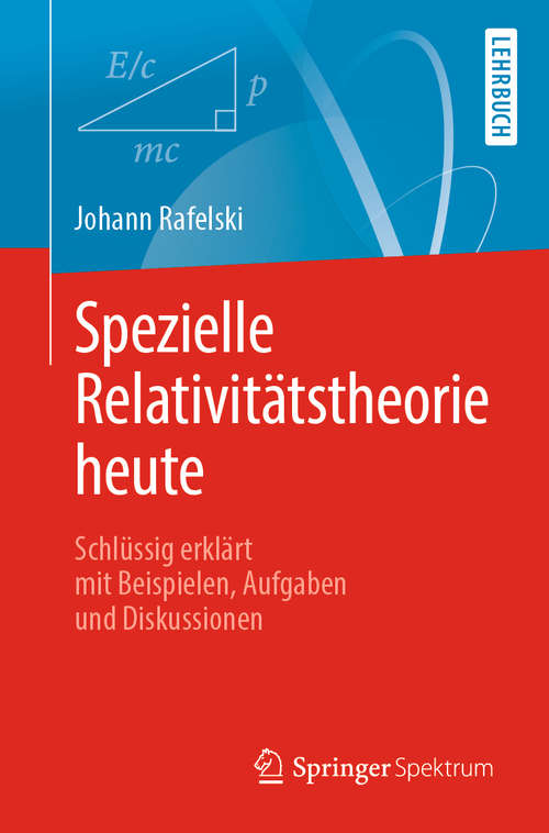 Book cover of Spezielle Relativitätstheorie heute: Schlüssig erklärt mit Beispielen, Aufgaben und Diskussionen (1. Aufl. 2019)