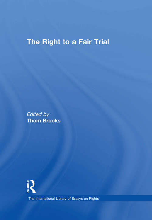 Book cover of The Right to a Fair Trial (The\international Library Of Essays On Rights Ser.)
