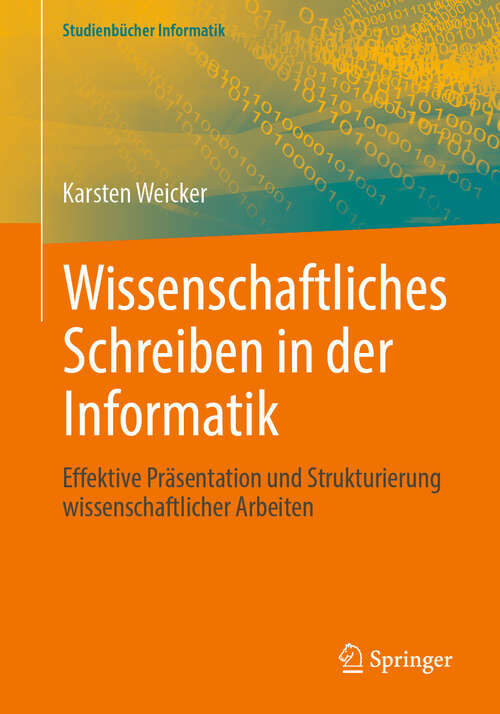 Book cover of Wissenschaftliches Schreiben in der Informatik: Effektive Präsentation und Strukturierung wissenschaftlicher Arbeiten (Studienbücher Informatik)