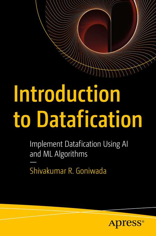 Book cover of Introduction to Datafication: Implement Datafication Using AI and ML Algorithms (1st ed.)