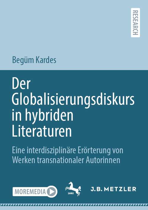 Book cover of Der Globalisierungsdiskurs in hybriden Literaturen: Eine interdisziplinäre Erörterung von Werken transnationaler Autorinnen (1. Aufl. 2023)