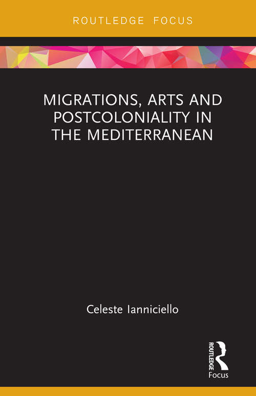 Book cover of Migrations, Arts and Postcoloniality in the Mediterranean (Routledge Focus on Art History and Visual Studies)