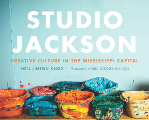 Book cover of Studio Jackson: Creative Culture in the Mississippi Capital