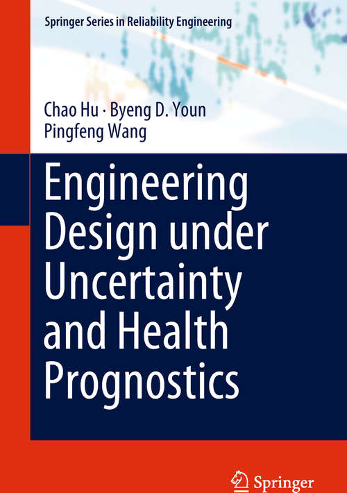 Book cover of Engineering Design under Uncertainty and Health Prognostics (Springer Series in Reliability Engineering)