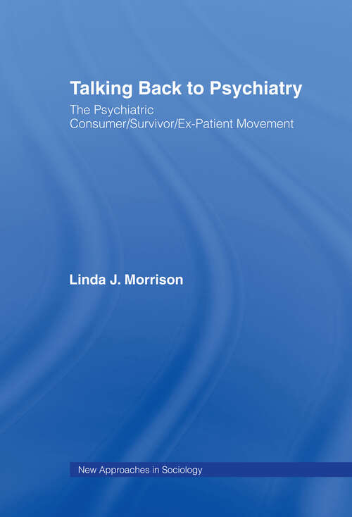 Book cover of Talking Back to Psychiatry: The Psychiatric Consumer/Survivor/Ex-Patient Movement (New Approaches in Sociology)