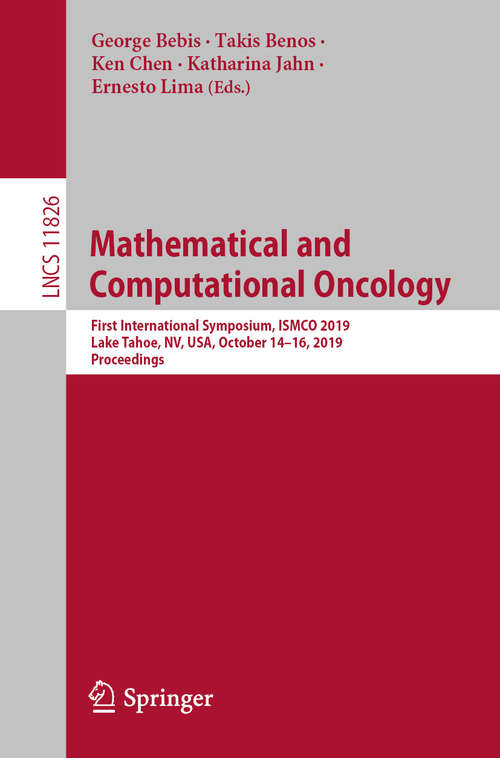 Book cover of Mathematical and Computational Oncology: First International Symposium, ISMCO 2019, Lake Tahoe, NV, USA, October 14–16, 2019, Proceedings (1st ed. 2019) (Lecture Notes in Computer Science #11826)