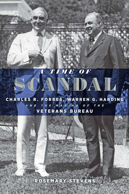 Book cover of A Time of Scandal: Charles R. Forbes, Warren G. Harding, and the Making of the Veterans Bureau