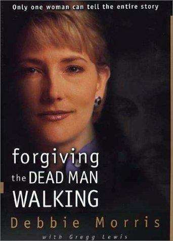 Book cover of Forgiving The Dead Man Walking: Only One Woman Can Tell The Entire Story