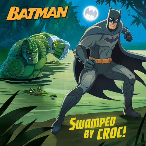 Book cover of Swamped by Croc!: Batman) (Pictureback(R))