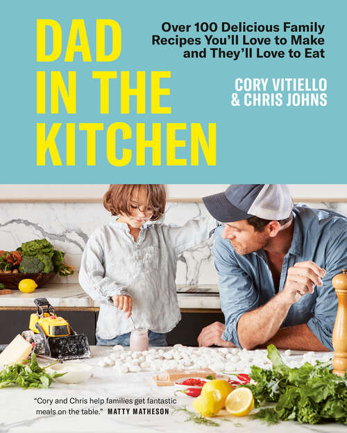 Book cover of Dad in the Kitchen: Over 100 Delicious Family Recipes You'll Love to Make and They'll Love to Eat