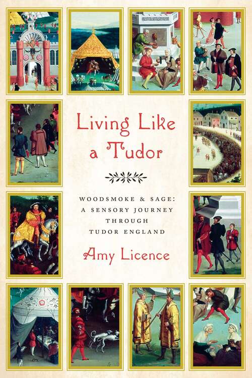 Book cover of Living Like a Tudor: Woodsmoke and Sage: A Sensory Journey Through Tudor England