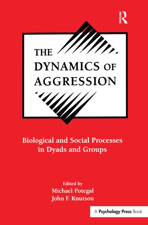 Book cover of The Dynamics of Aggression: Biological and Social Processes in Dyads and Groups