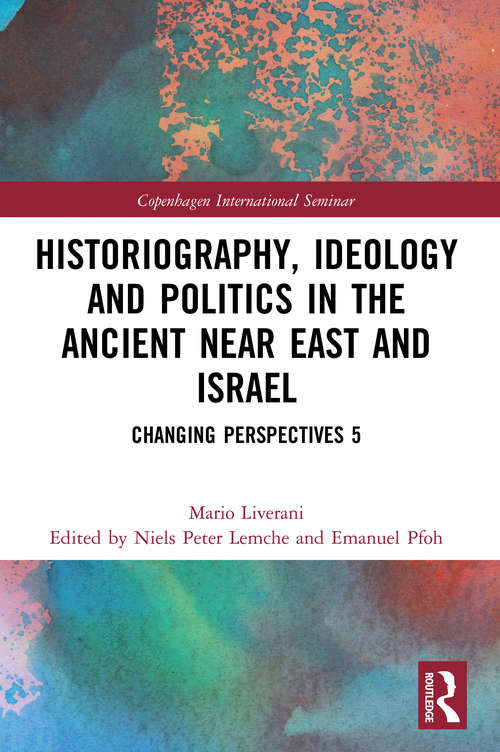 Book cover of Historiography, Ideology and Politics in the Ancient Near East and Israel: Changing Perspectives 5