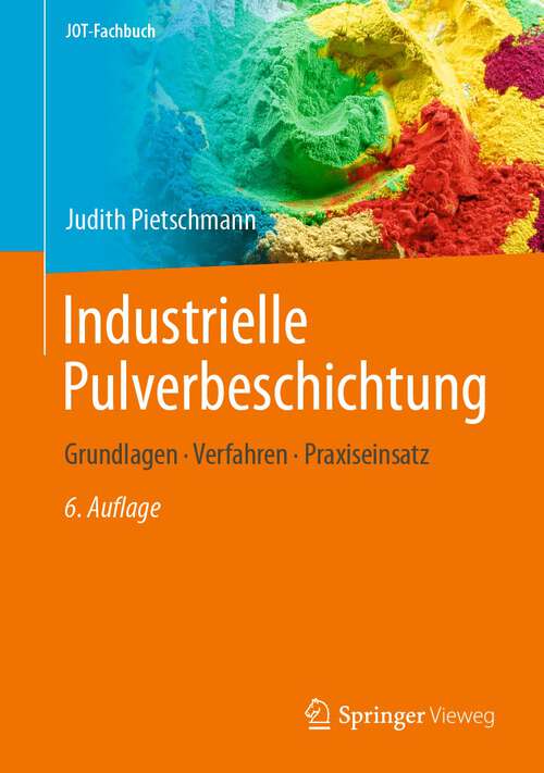 Book cover of Industrielle Pulverbeschichtung: Grundlagen, Verfahren, Praxiseinsatz (6. Aufl. 2023) (JOT-Fachbuch)