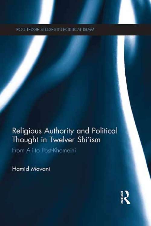 Book cover of Religious Authority and Political Thought in Twelver Shi'ism: From Ali to Post-Khomeini (Routledge Studies in Political Islam)