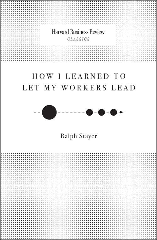 Book cover of How I Learned to Let My Workers Lead (Harvard Business Review Classics)