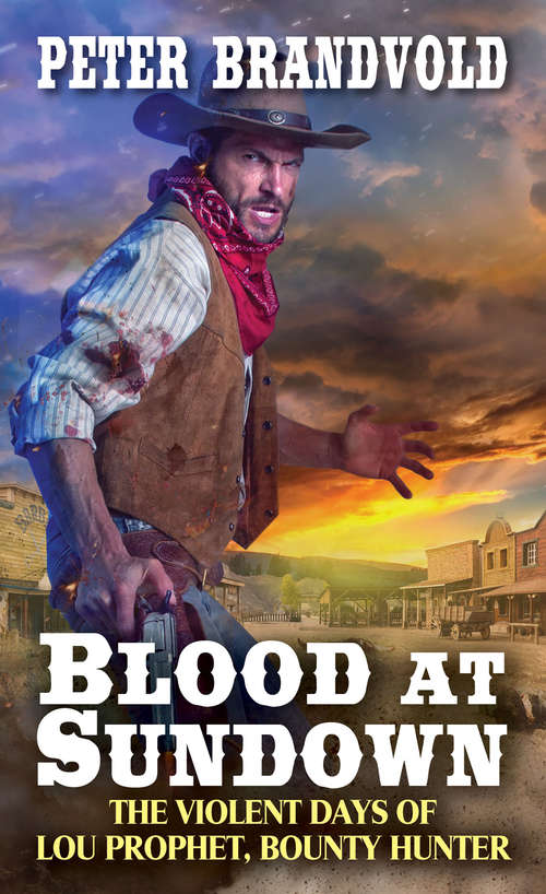 Book cover of Blood at Sundown: The Violent Days Of Lou Prophet, Bounty Hunter (Lou Prophet, Bounty Hunter #2)