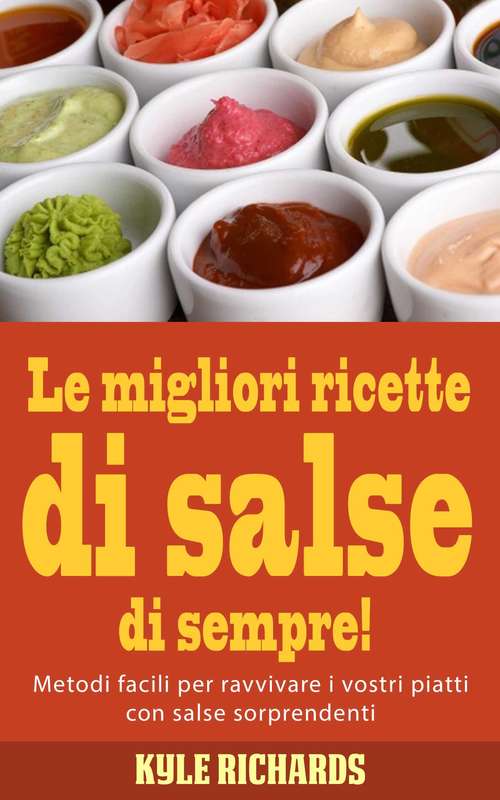 Book cover of Le migliori ricette di salse di sempre!