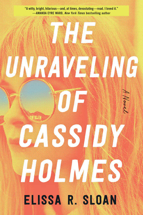 Book cover of The Unraveling of Cassidy Holmes: A Novel