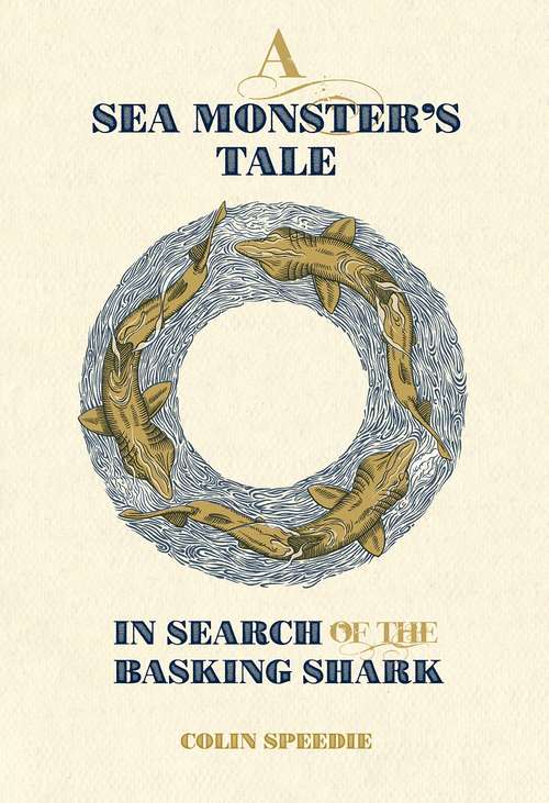 Book cover of A Sea Monster's Tale: In Search of the Basking Shark (Wild Nature Press)