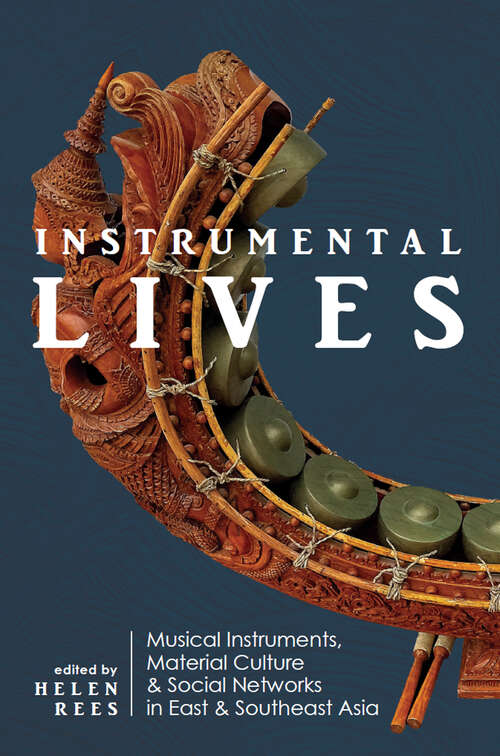 Book cover of Instrumental Lives: Musical Instruments, Material Culture, and Social Networks in East and Southeast Asia