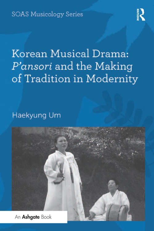 Book cover of Korean Musical Drama: P'ansori And The Making Of Tradition In Modernity (SOAS Studies in Music)