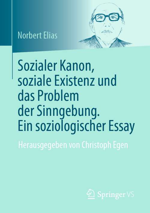 Book cover of Sozialer Kanon, soziale Existenz und das Problem der Sinngebung. Ein soziologischer Essay: Herausgegeben von Christoph Egen (1. Aufl. 2022)