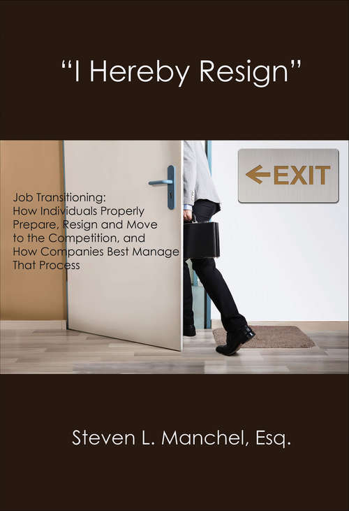 Book cover of "I Hereby Resign": Job Transitioning: How Individuals Properly Prepare, Resign And Move To The Competition, And How Companies Best Manage That Proc