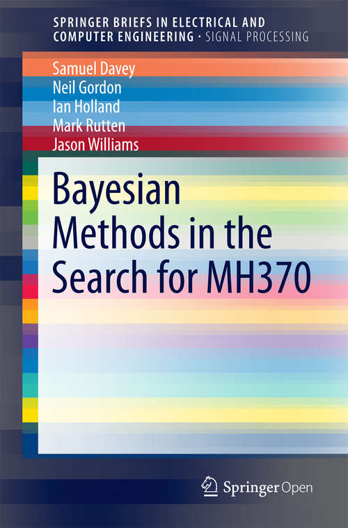 Book cover of Bayesian Methods in the Search for MH370 (SpringerBriefs in Electrical and Computer Engineering)