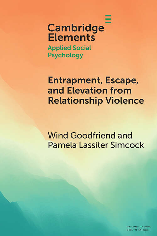 Book cover of Entrapment, Escape, and Elevation from Relationship Violence (Elements in Applied Social Psychology)