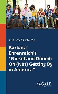 Book cover of A Study Guide for Barbara Ehrenreich's Nickel and Dimed: On (Not) Getting by in America (Literary Newsmakers for Students)