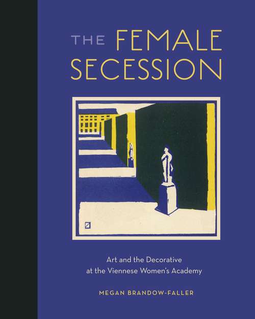 Book cover of The Female Secession: Art and the Decorative at the Viennese Women’s Academy (G - Reference, Information And Interdisciplinary Subjects Ser.)