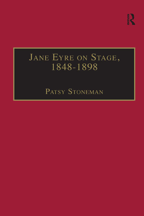 Book cover of Jane Eyre on Stage, 1848–1898: An Illustrated Edition of Eight Plays with Contextual Notes (The Nineteenth Century Series)
