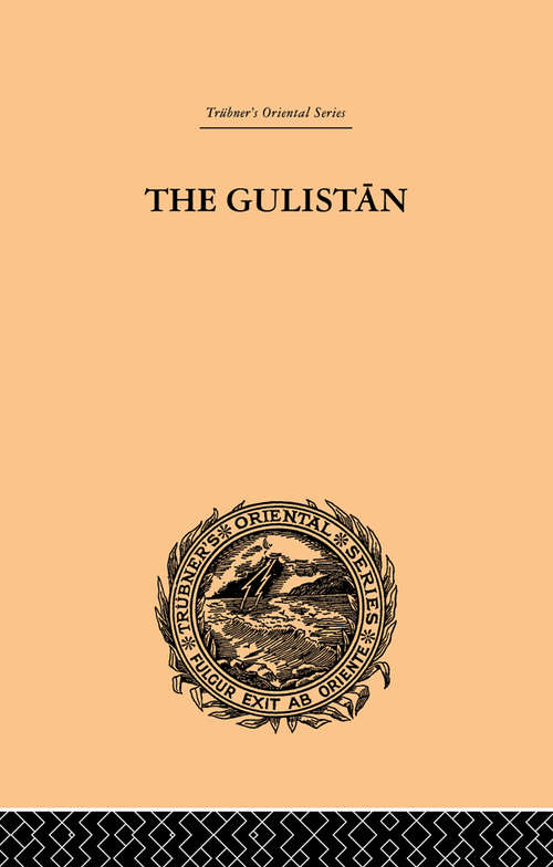 Book cover of The Gulistan; or Rose-Garden of Shekh Muslihu'D-Din Sadi Shiraz