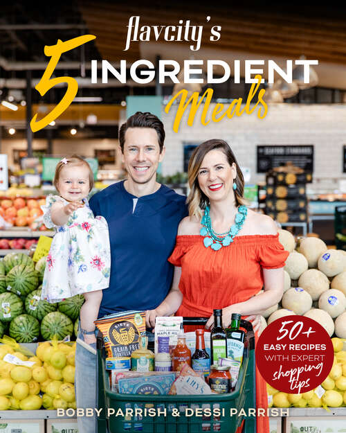 Book cover of FlavCity's 5 Ingredient Meals: 50+ Easy Recipes with Expert Shopping Tips (Flavcity Ser.)