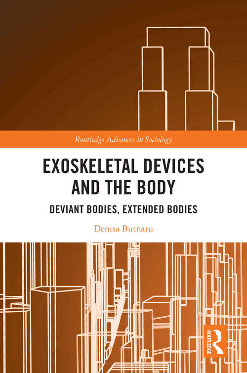 Book cover of Exoskeletal Devices and the Body: Deviant Bodies, Extended Bodies (Routledge Advances in Sociology)