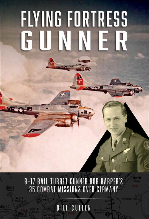 Book cover of Flying Fortress Gunner: B-17 Ball Turret Gunner Bob Harper's 35 Combat Missions over Germany