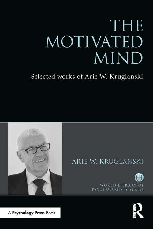 Book cover of The Motivated Mind: The Selected Works of Arie Kruglanski (World Library of Psychologists)