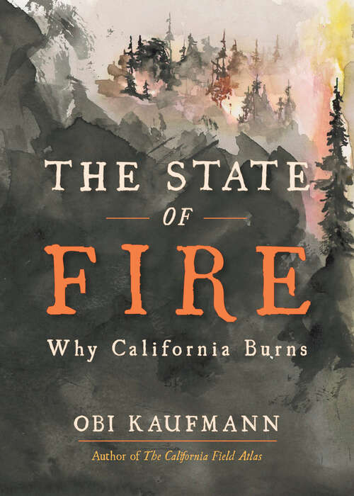 Book cover of The State of Fire: Why California Burns