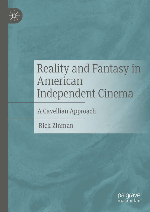 Book cover of Reality and Fantasy in American Independent Cinema: A Cavellian Approach (2024)