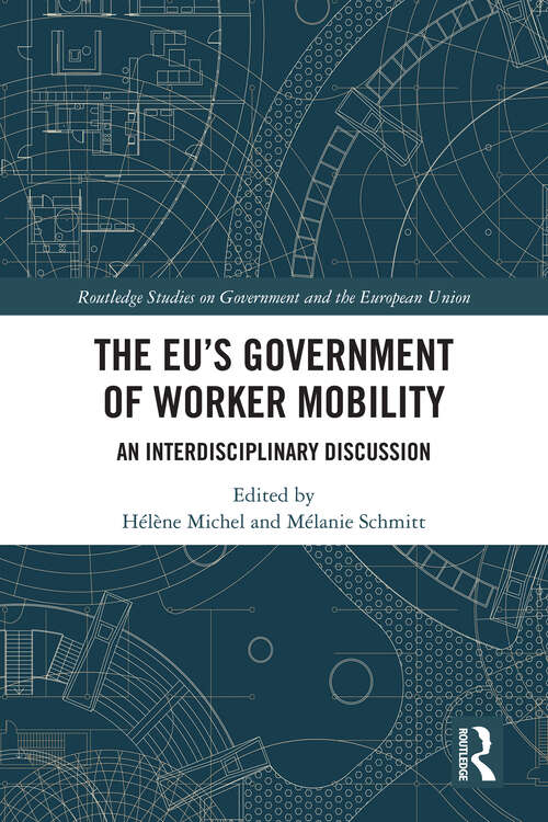 Book cover of The EU's Government of Worker Mobility: An Interdisciplinary Discussion (Routledge Studies on Government and the European Union)