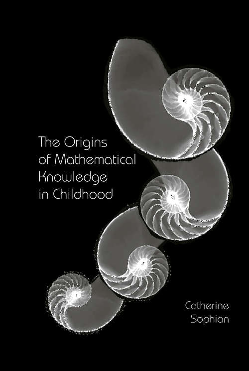 Book cover of The Origins of Mathematical Knowledge in Childhood (Studies in Mathematical Thinking and Learning Series)