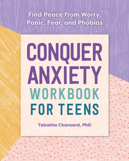 Book cover of Conquer Anxiety Workbook for Teens: Find Peace from Worry, Panic, Fear, and Phobias