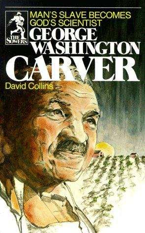 Book cover of George Washington Carver: Man's Slave Becomes God's Scientist