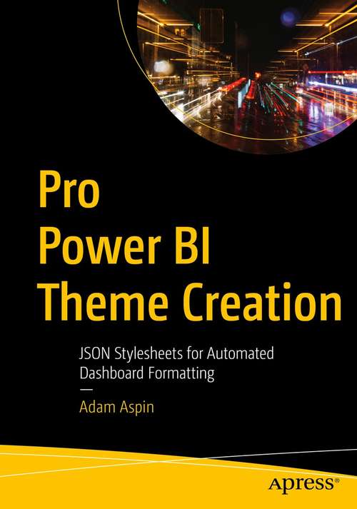 Book cover of Pro Power BI Theme Creation: JSON Stylesheets for Automated Dashboard Formatting (1st ed.)